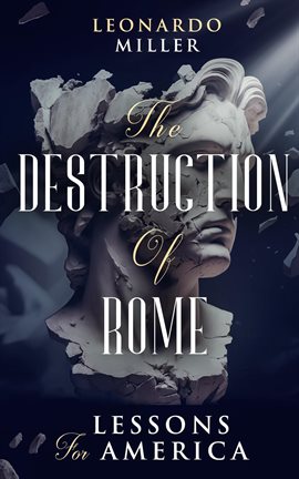Cover image for The Destruction of Rome Lessons for America