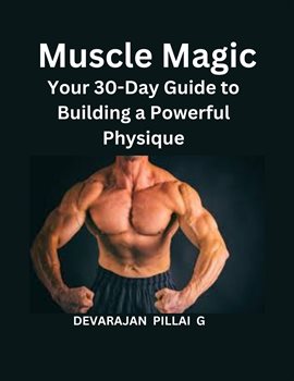 Cover image for Muscle Magic: Your 30-Day Guide to Building a Powerful Physique