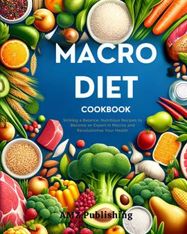 Cover image for Macro Diet Cookbook : Striking a Balance: Nutritious Recipes to Become an Expert in Macros and Re...