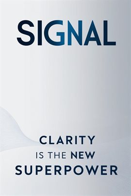 Cover image for Signal: Clarity Is the New Superpower