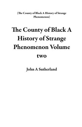 Cover image for The County of Black a History of Strange Phenomenon Volume Two