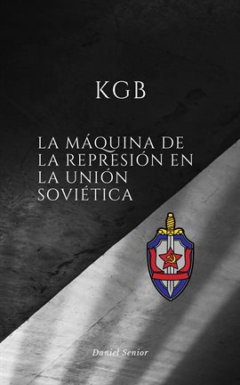 Cover image for KGB la máquina de la represión en la unión soviética