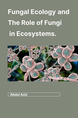 Cover image for Fungal Ecology And The Role of Fungi in Ecosystems.