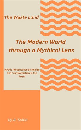 Cover image for The Waste Land: The Modern World through a Mythical Lens