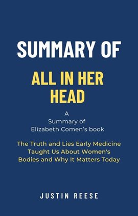 Cover image for Summary of All in Her Head by Elizabeth Comen: The Truth and Lies Early Medicine Taught Us About