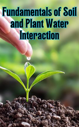 Cover image for Fundamentals of Soil and Plant Water Interaction