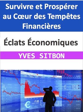 Cover image for Éclats Économiques : Survivre et Prospérer au Cœur des Tempêtes Financières