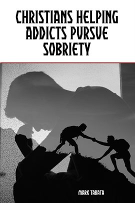 Cover image for Christians Helping Addicts Pursue Sobriety