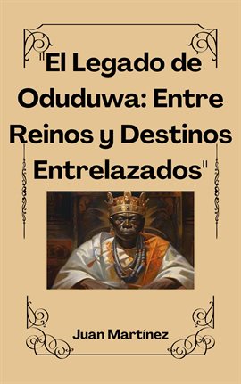 Cover image for "El Legado de Oduduwa: Entre Reinos y Destinos Entrelazados"