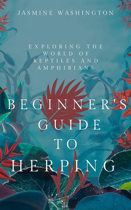 Cover image for Beginner's Guide to Herping: Exploring the World of Reptiles and Amphibians