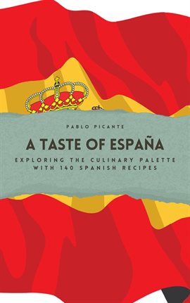Imagen de portada para A Taste of España: Exploring the Culinary Palette with 140 Spanish Recipes