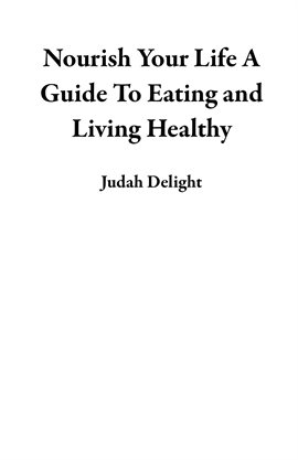 Cover image for Nourish Your Life a Guide to Eating and Living Healthy