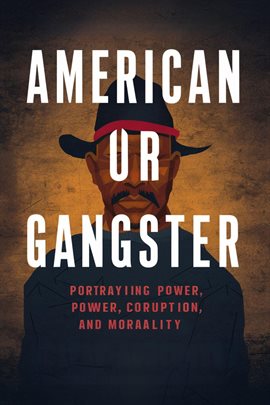 Cover image for American Gangster: Portraying Power, Corruption, and Morality