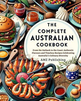 Cover image for The Complete Australian Cookbook : From the Outback to the Coast: Authentic Flavors and Timeless ...