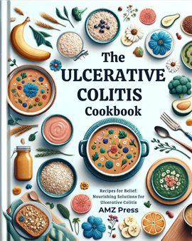 Cover image for The Ulcerative Colitis Cookbook: Recipes for Relief: Nourishing Solutions for Ulcerative Colitis