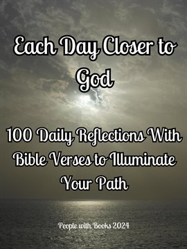 Cover image for Each Day Closer to God: 100 Daily Reflections With Bible Verses to Illuminate Your Path