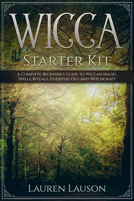 Cover image for Wicca Starter Kit: A Complete Beginner's Guide to Wiccan Magic, Spells, Rituals, Essential Oils, and