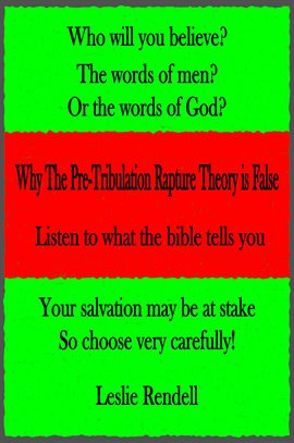 Why the Pre-tribulation Rapture Theory Is False