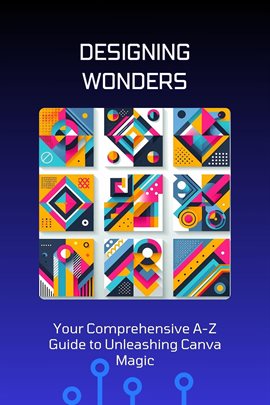 Imagen de portada para Designing Wonders: Your Comprehensive A-Z Guide to Unleashing Canva Magic