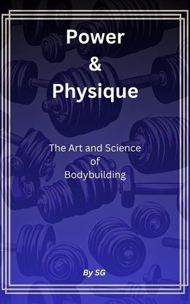 Cover image for Power & Physique: The Art and Science of Bodybuilding