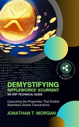 Imagen de portada para Demystifying RippleWorks' xCurrent: An XRP Technical Guide: Unpacking the Properties That Enable Sea