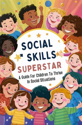 Cover image for Social Skills Superstar: A Guide for Children to Thrive in Social Situations