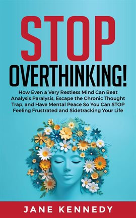 Imagen de portada para Stop Overthinking! How Even a Very Restless Mind Can Annihilate Analysis Paralysis, Escape the Chron