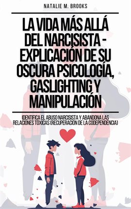 Cover image for La Vida Más Allá Del Narcisista - Explicación De Su Oscura Psicología, Gaslighting Y Manipulación: I