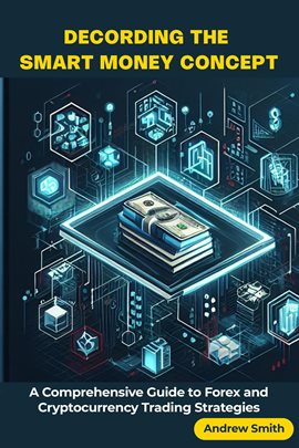 Cover image for Decoding the Smart Money Concept:  A Comprehensive Guide to Forex and Cryptocurrency Trading Stra...