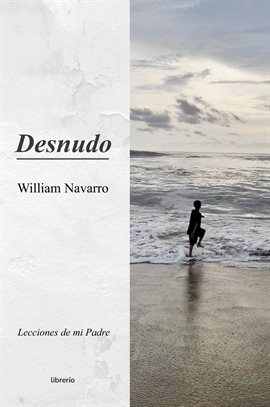 Cover image for Desnudo: Lecciones de mi Padre