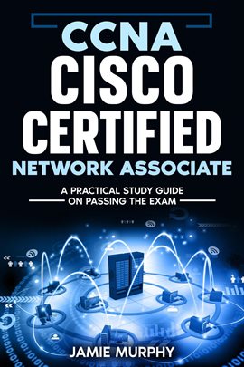 Cover image for Ccna Cisco Certified Network Associate a Practical Study Guide on Passing the Exam