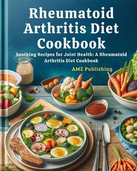 Cover image for Rheumatoid Arthritis Diet Cookbook : Soothing Recipes for Joint Health: A Rheumatoid Arthritis Di...