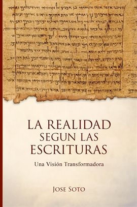 Cover image for La Realidad según las Escrituras: Una visión transformadora