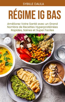 Cover image for Régime IG BAS Améliorez: Votre Santé avec un Grand Nombre de Recettes Hyperprotéinées Rapides, Saine