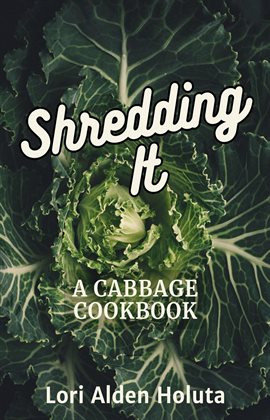 Cover image for Shredding It: A Cabbage Cookbook