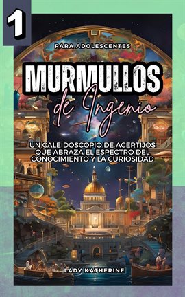 Cover image for Murmullos de Ingenio: Un Caleidoscopio de Acertijos que Abraza el Espectro del Conocimiento y la Cur