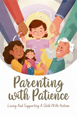 Imagen de portada para Parenting With Patience: Loving and Supporting a Child With Autism