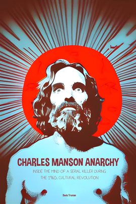 Cover image for Charles Manson Anarchy Inside the Mind of a Serial Killer During the 1960s Cultural Revolution