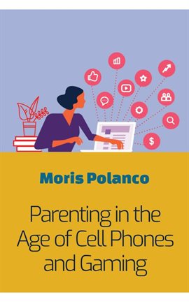 Cover image for Parenting in the Age of Cell Phones and Gaming