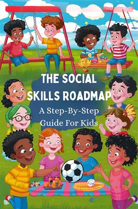 Cover image for The Social Skills Roadmap: A Step-By-Step Guide for Kids