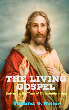 Cover image for The Living Gospel: Embracing the Heart of Christianity Today