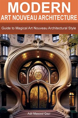 Modern Art Nouveau Architecture: Guide to Magical Art Nouveau Architectural Style