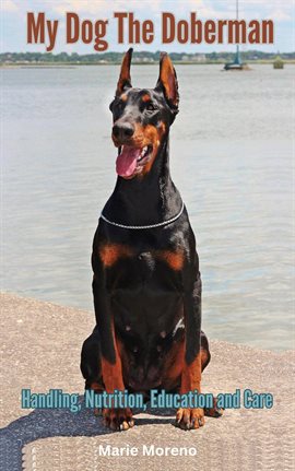 Cover image for My Dog the Doberman, Handling, Nutrition, Education and Care