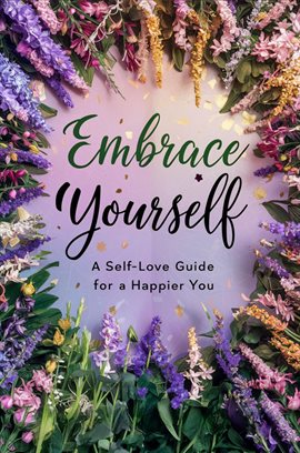 Cover image for Embrace Yourself: A Self-Love Guide for a Happier You