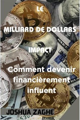 Cover image for Le milliard de dollars impact : Comment devenir financièrement influent