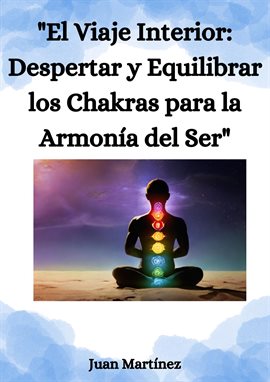 Cover image for "El Viaje Interior: Despertar y Equilibrar los Chakras para la Armonía del Ser"