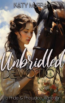 Cover image for Unbridled Devotion: A Pride and Prejudice Variation