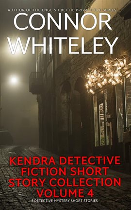 Cover image for Kendra Detective Fiction Short Story Collection Volume 4: 5 Detective Mystery Short Stories