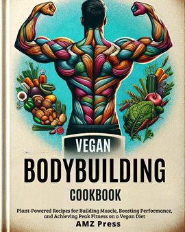 Cover image for Vegan Bodybuilding Cookbook: Plant-Powered Recipes for Building Muscle, Boosting Performance, and Ac