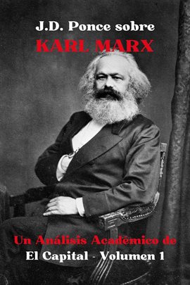 Cover image for J.D. Ponce sobre Karl Marx: Un Análisis Académico de El Capital - Volumen 1